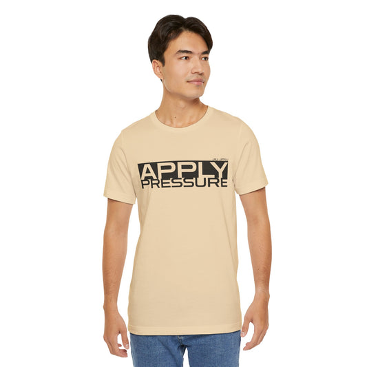 Apply Pressure - T-shirt